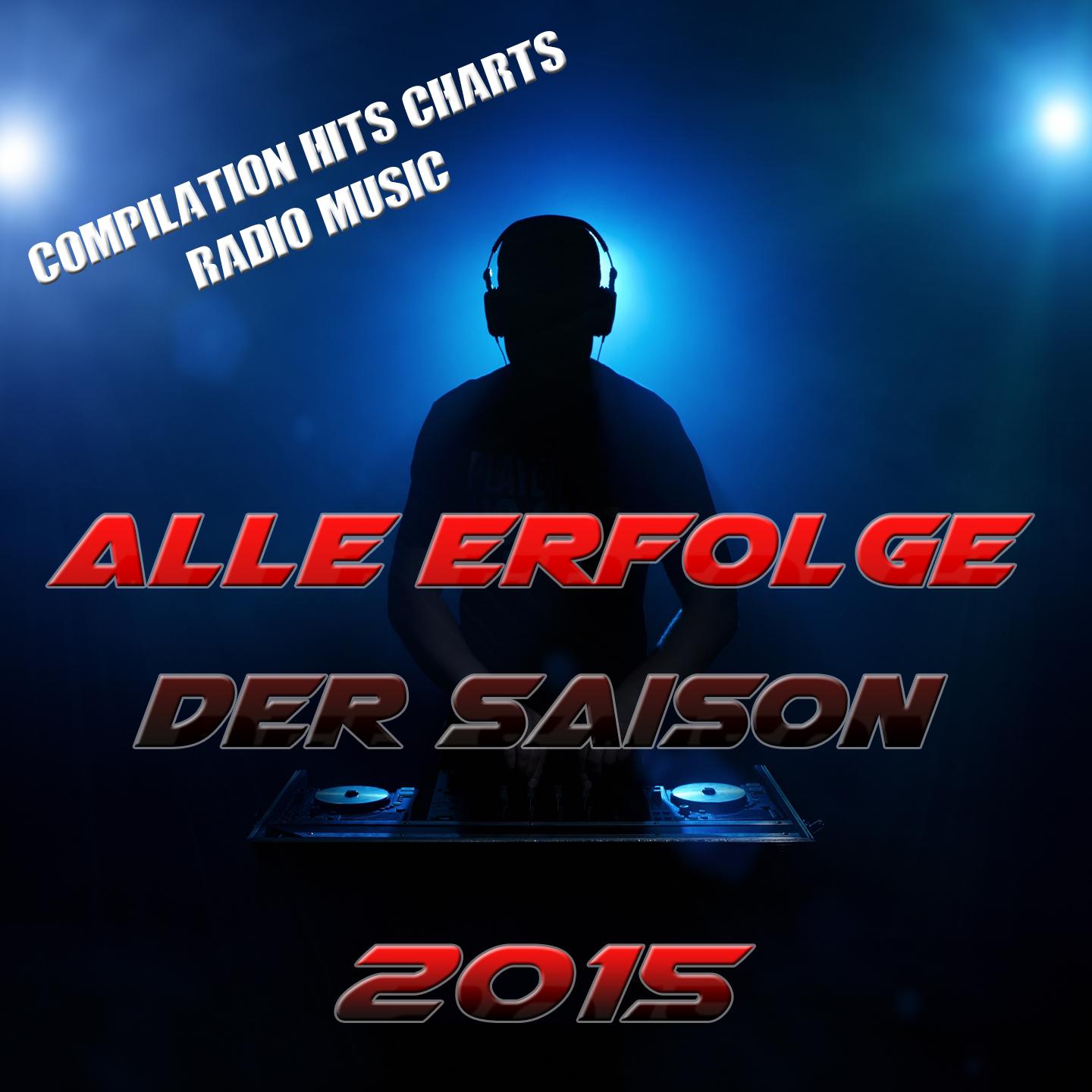 Постер альбома Alle Erfolge Der Saison 2015 (Compilation Hits Charts Radio)