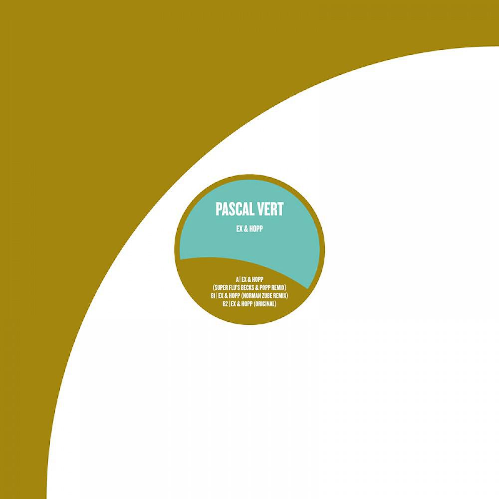 Pascal Vert - Ex & Hopp (Super Flu's Becks & Popp Remix)