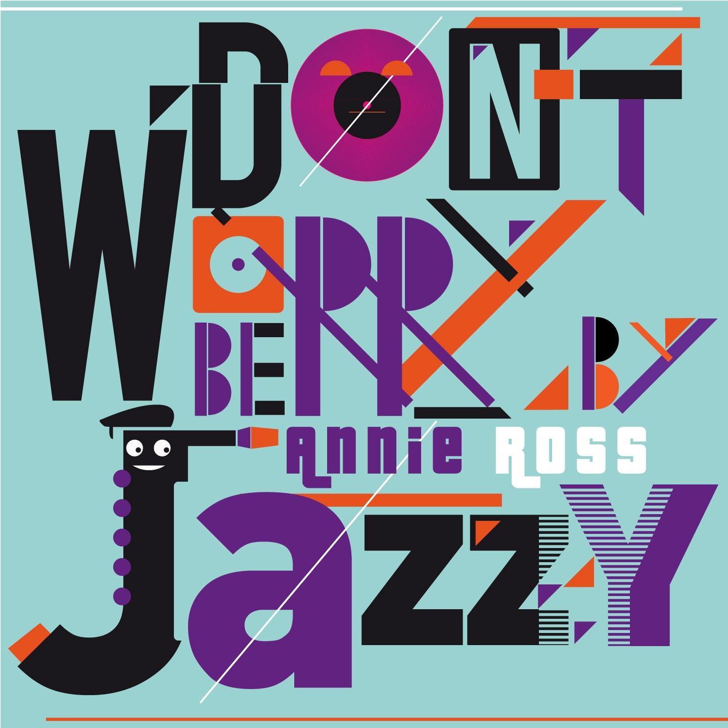 Постер альбома Don't Worry Be Jazzy by Annie Ross