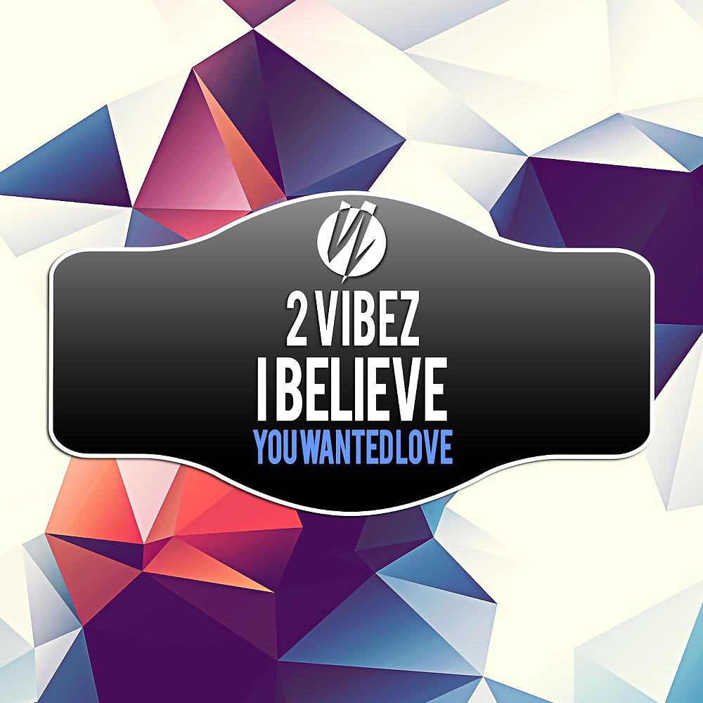 Постер альбома I Believe / You Wanted Love