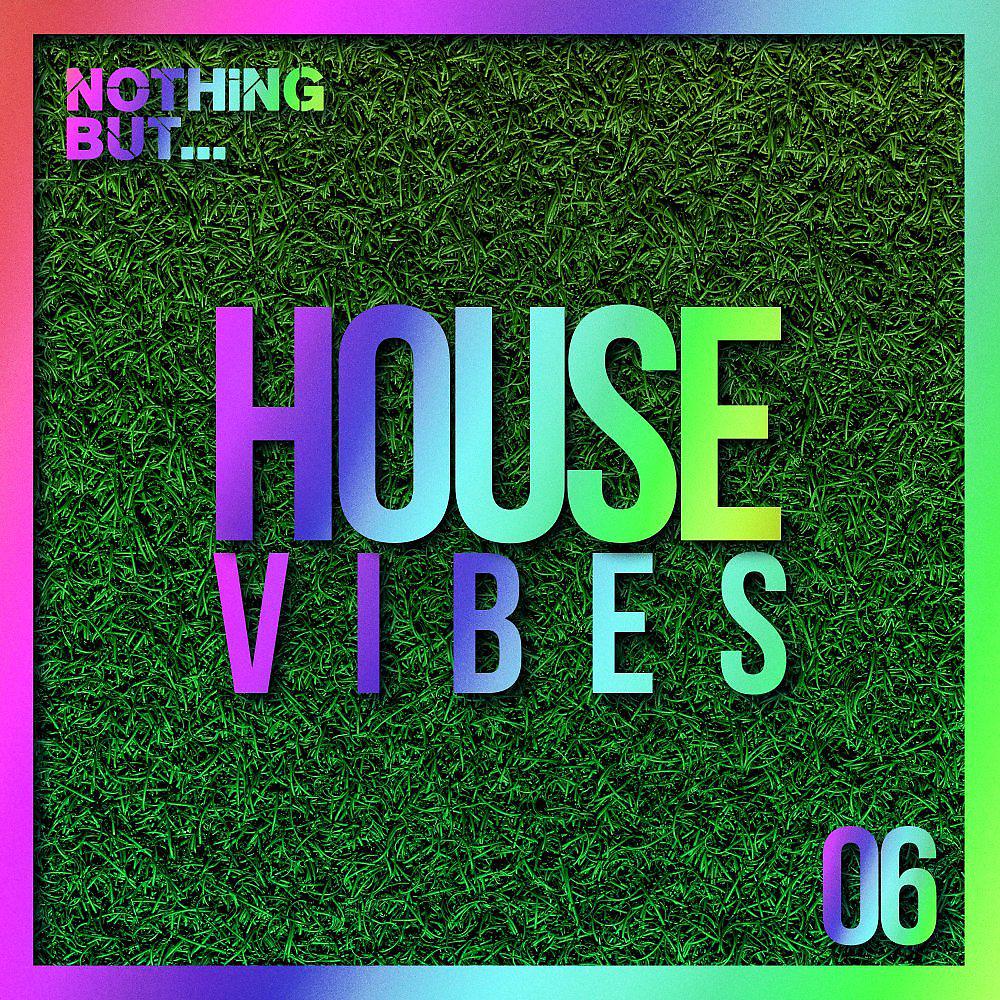 Постер альбома Nothing But... House Vibes, Vol. 06