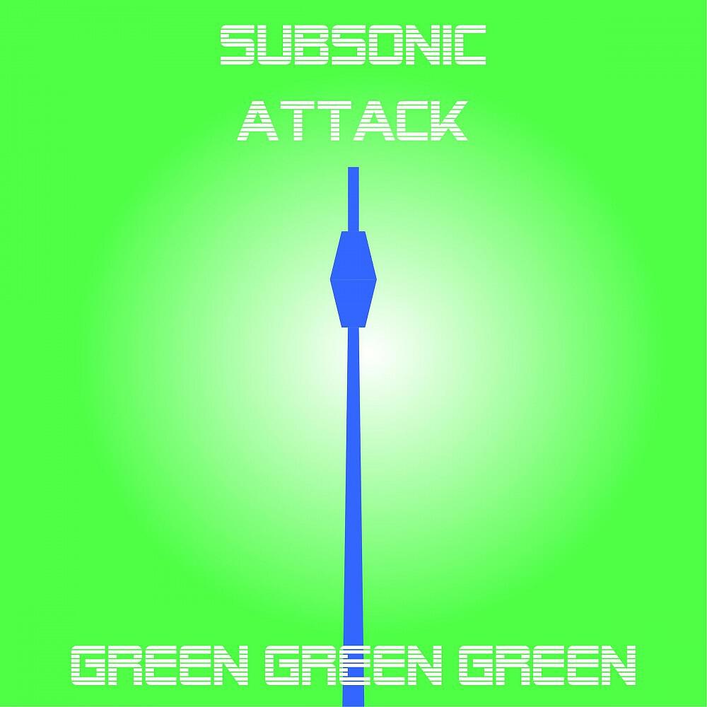 Subsonic Attack - Green Green Green