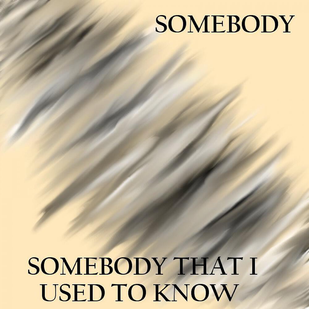 Somebody - Somebody That I Used to Know