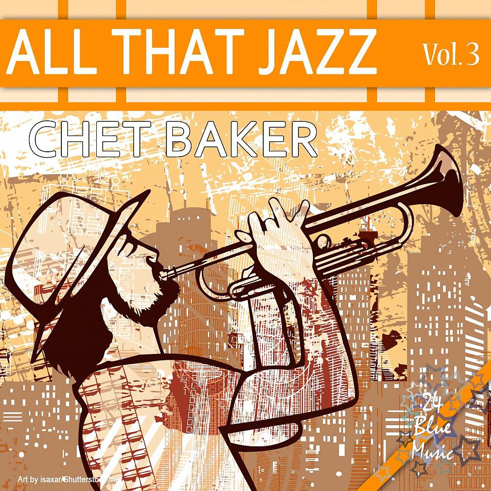 Постер альбома All That Jazz - Chet Baker: Vol. 3