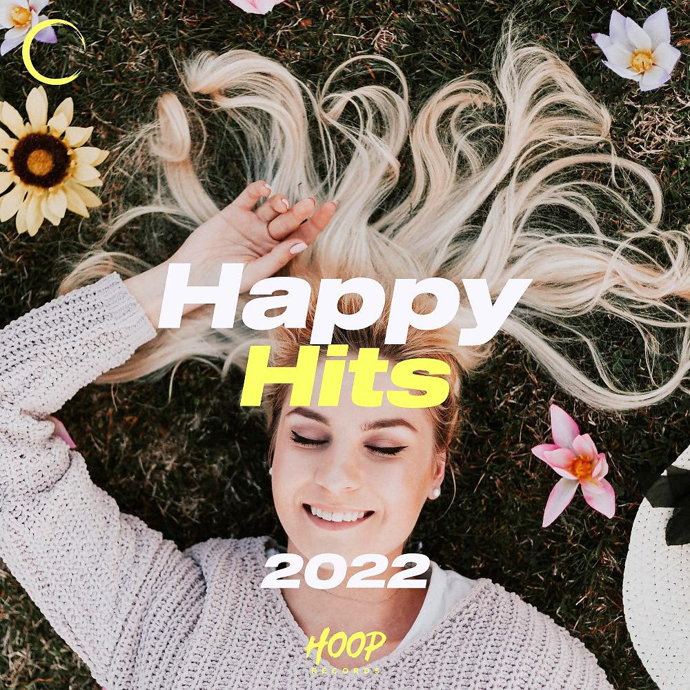 Постер альбома Счастливые хиты 2022: Лучшие танцевальные и поп-хиты для хорошего самочувствия от Hoop Records