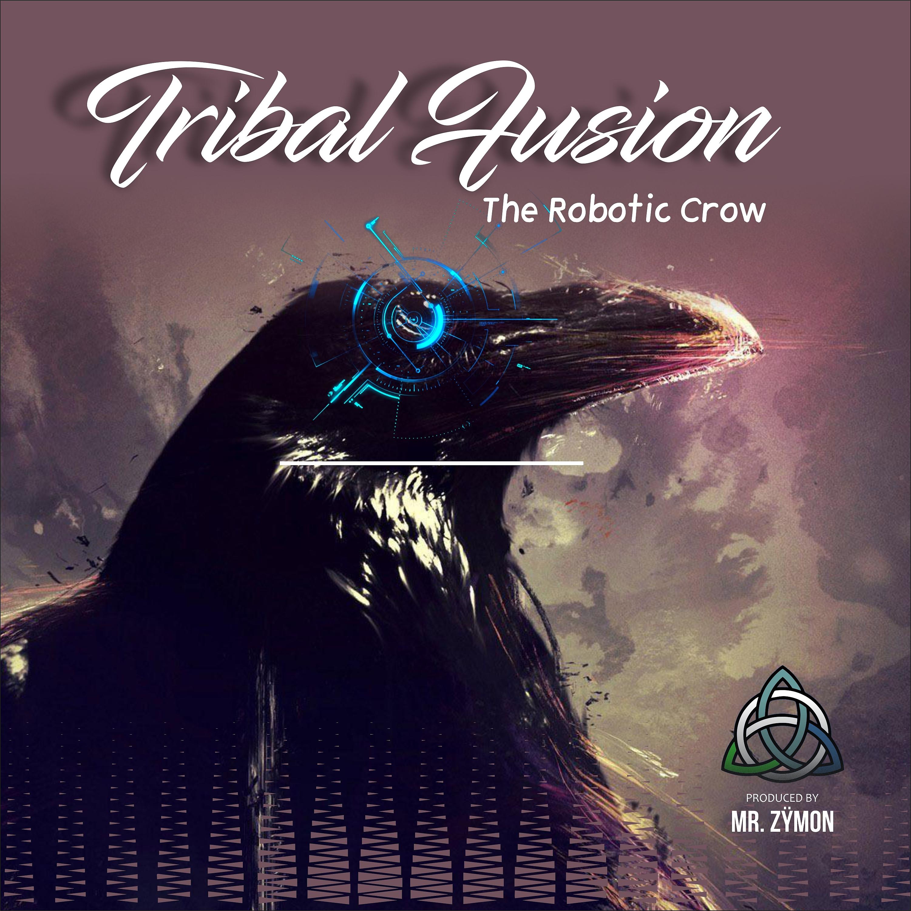 Постер альбома Tribal Fusion - The Robotic Crow