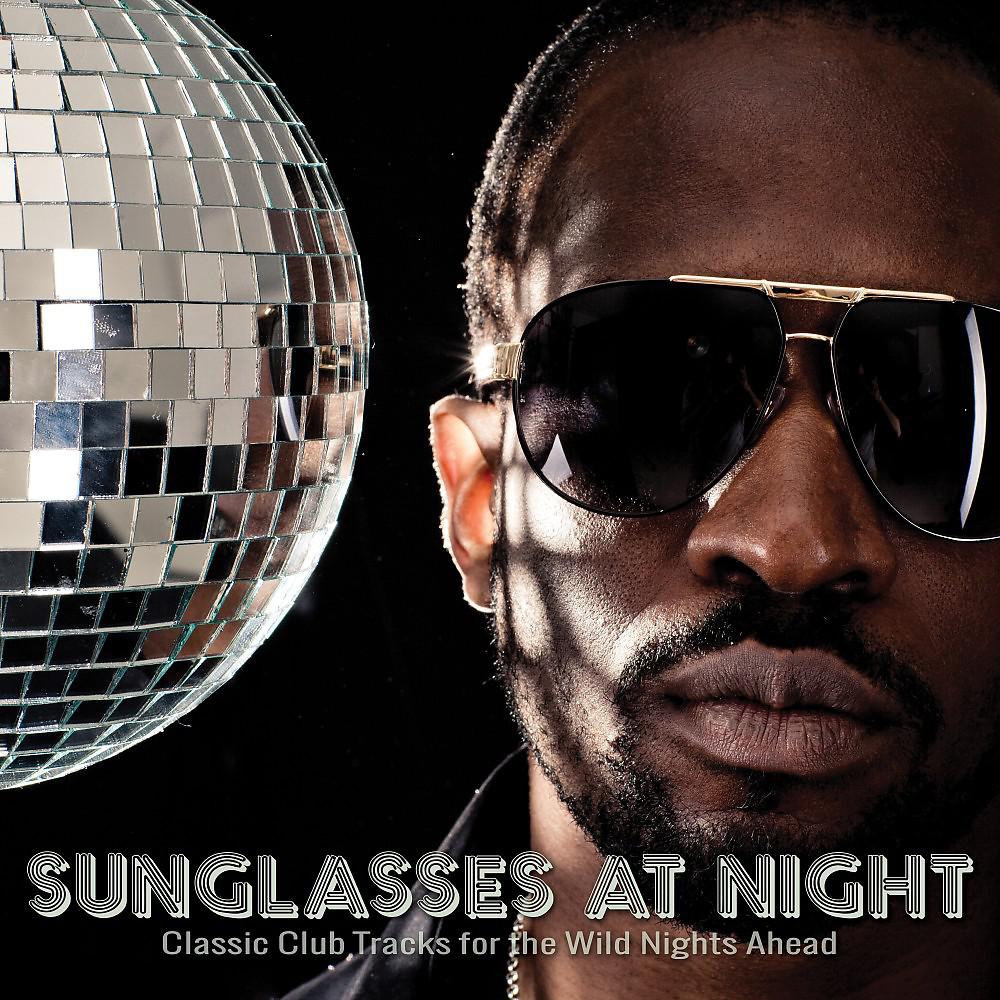 Постер альбома Sunglasses at Night: Classic Club Tracks for the Wild Nights Ahead