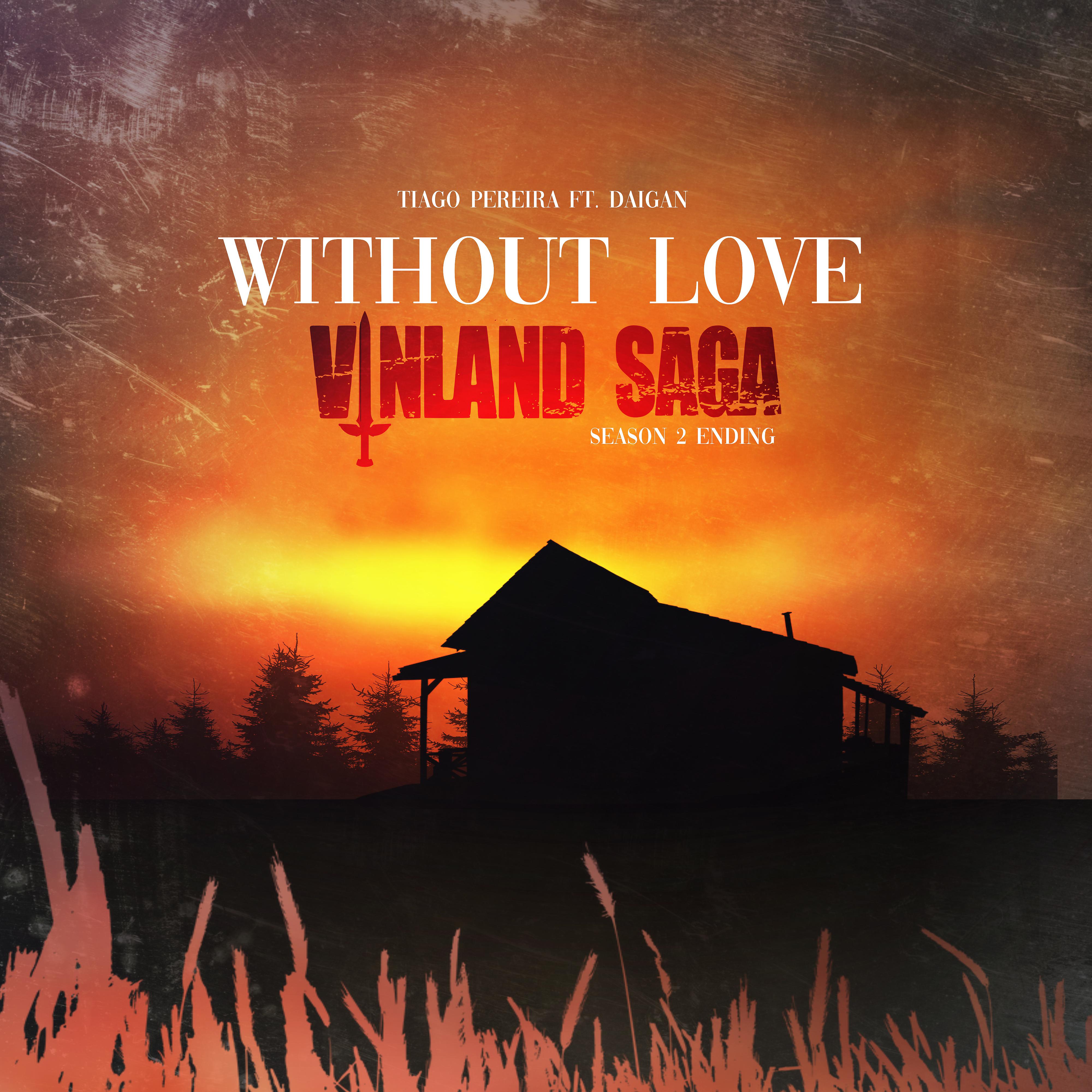 Постер альбома Without Love (Vinland Saga: Season 2 Ending)