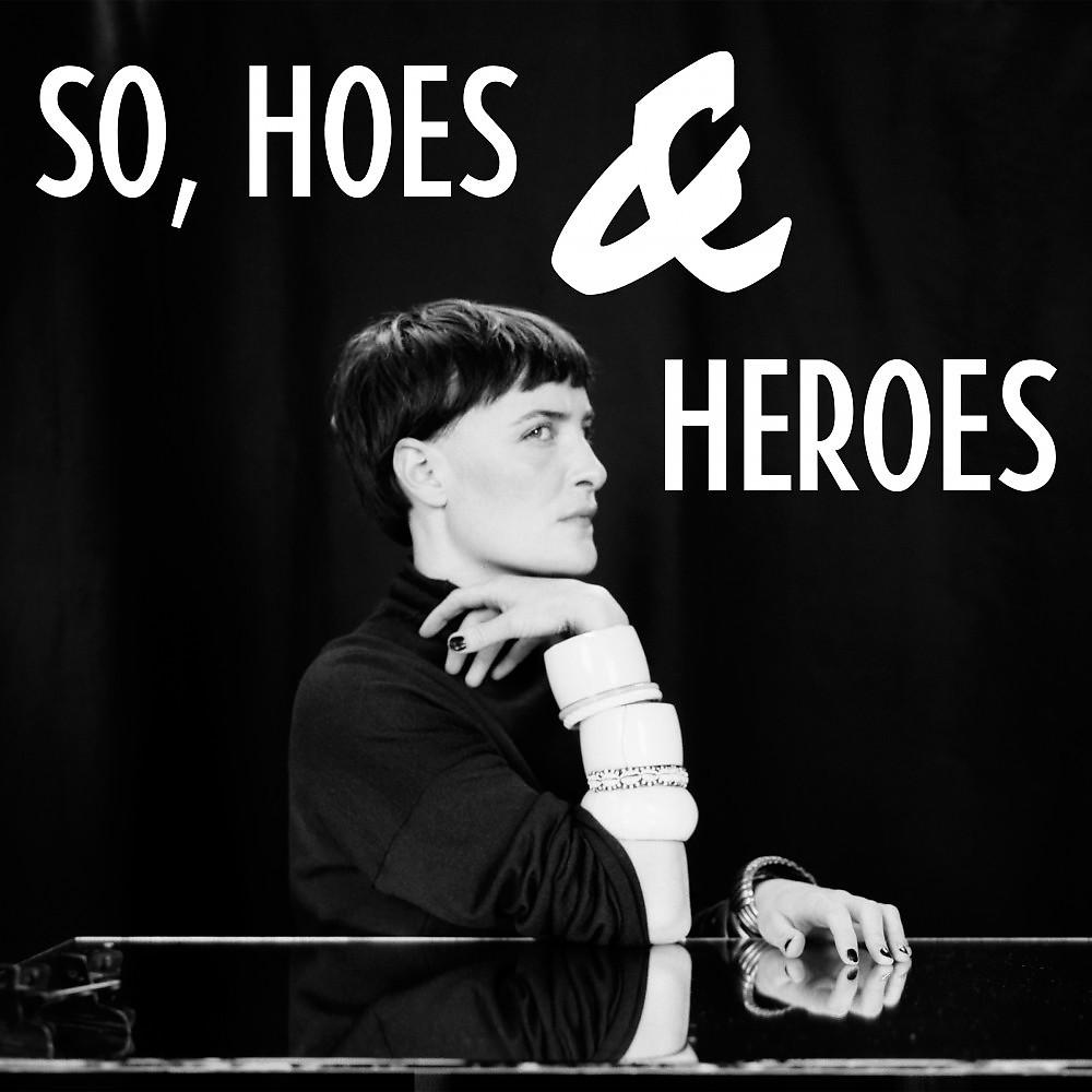 Постер альбома So, Hoes & Heroes