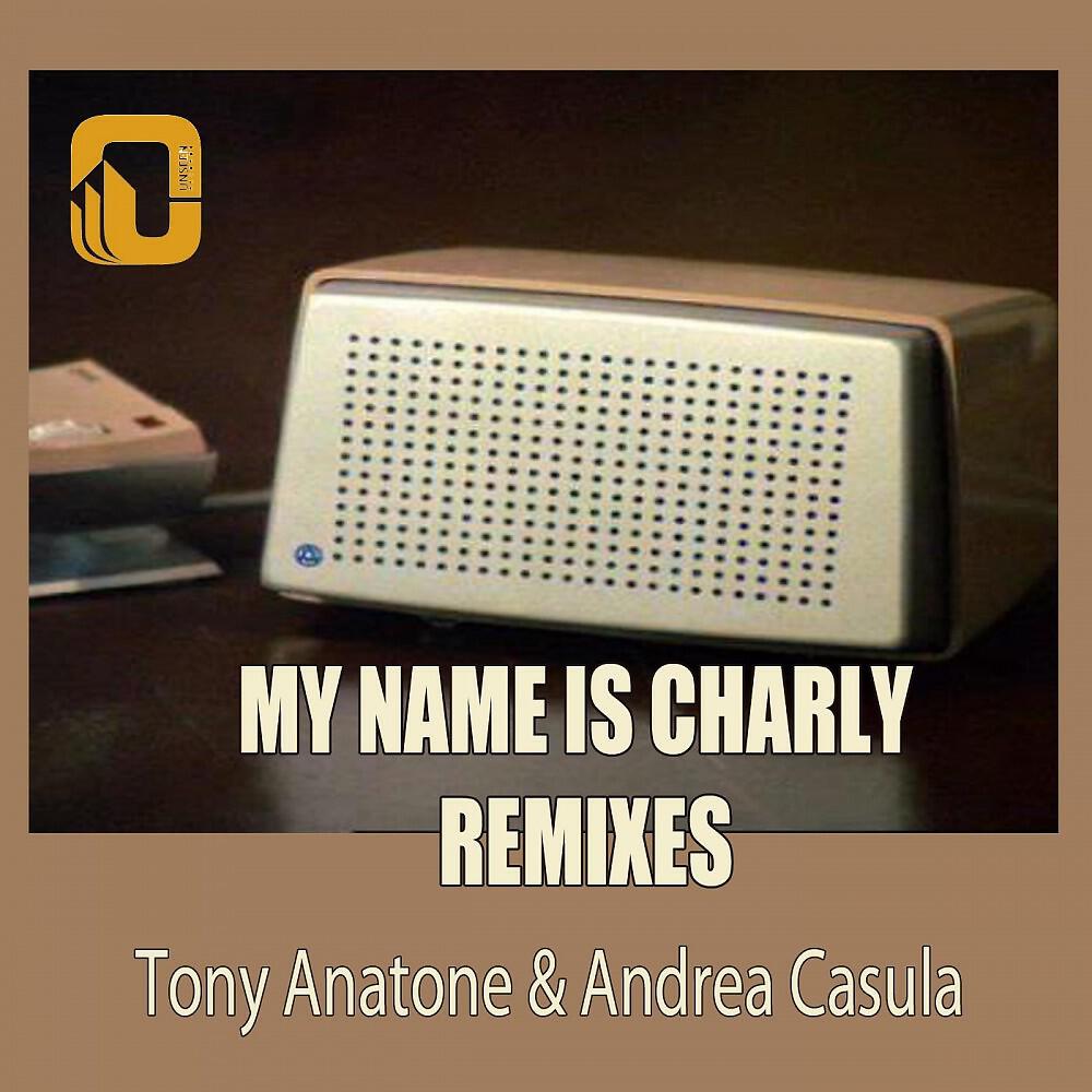 Tony Anatone & Andrea Casula - My Name Is Charly (The Southman Remix)