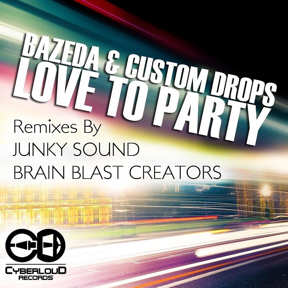 Bazeda & Custom Drops - Love to Party (Brain Blast Creators Remix)