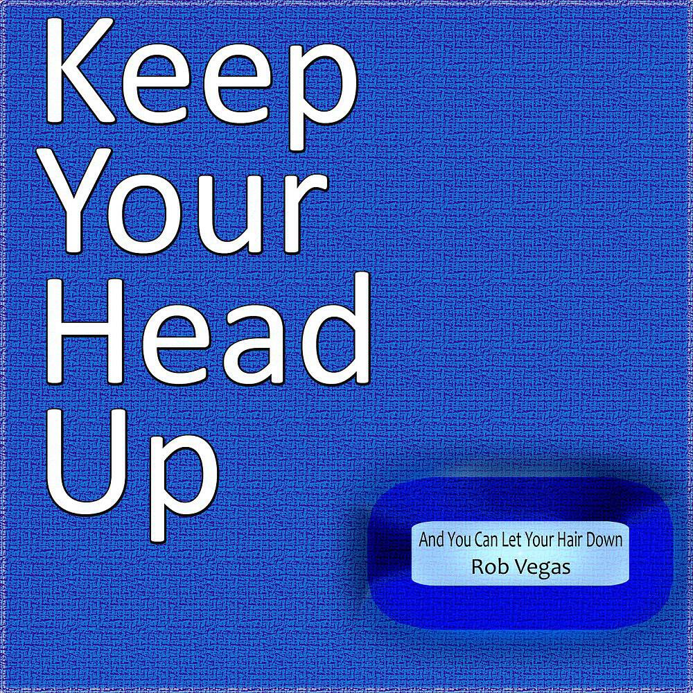 Rob Vegas - Keep Your Head Up (And You Can Let Your Hair Down)