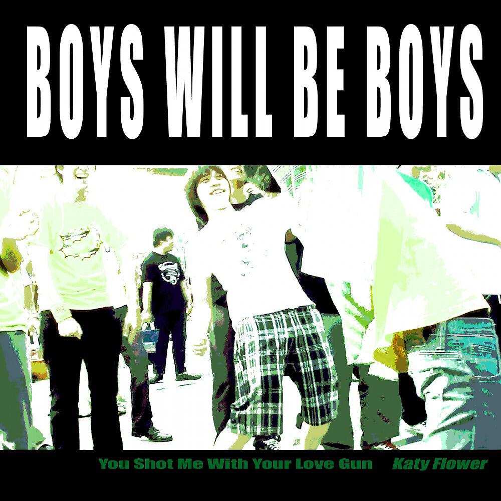 Katy Flower - Boys Will Be Boys (You Shot Me With Your Love Gun)