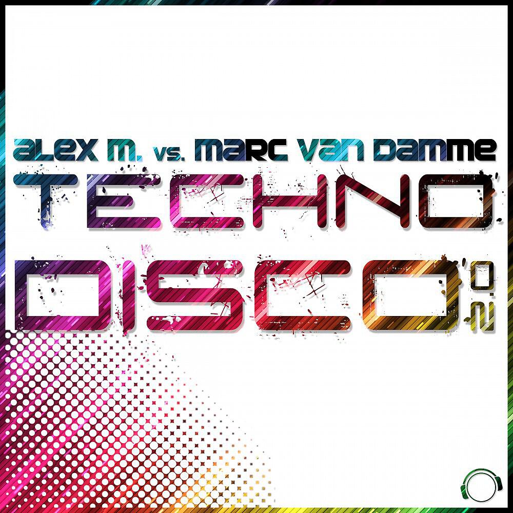 Alex M. vs. Marc van Damme - Technodisco 2.0 (Original Mix)