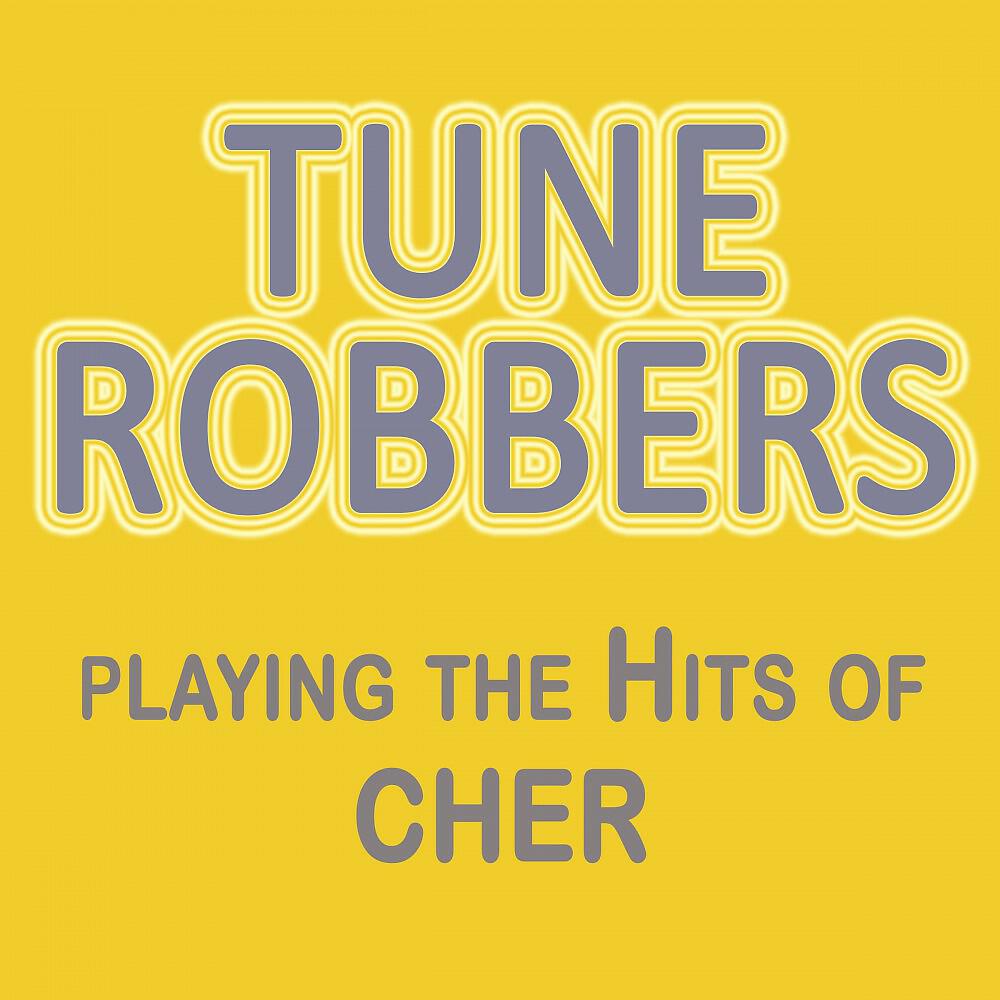 Альбом Tune Robbers Playing the Hits of Cher исполнителя Tune Robbers