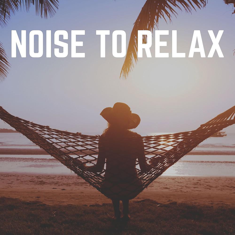 Постер альбома Noise to Relax