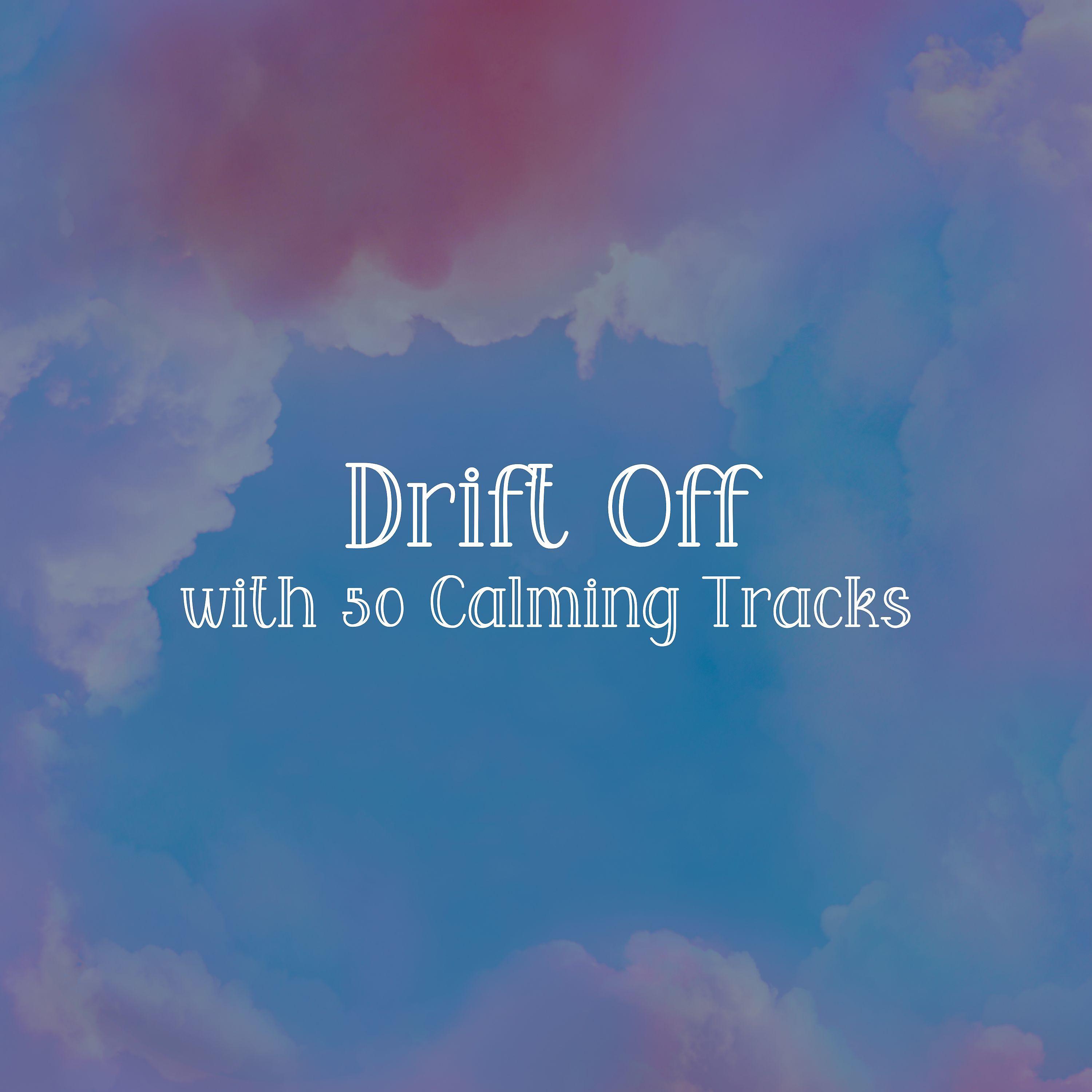 Постер альбома Drift Off with 50 Calming Tracks