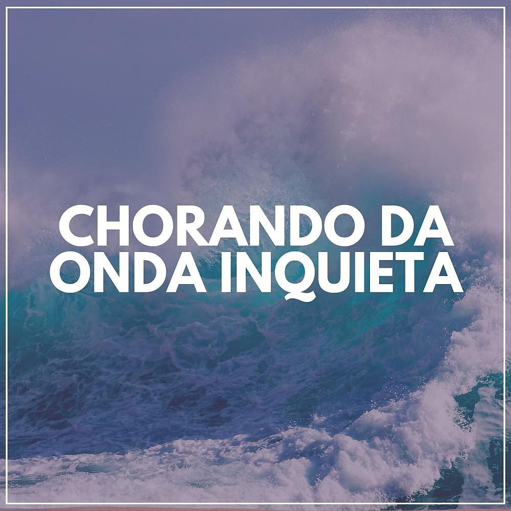 Постер альбома Chorando da Onda Inquieta
