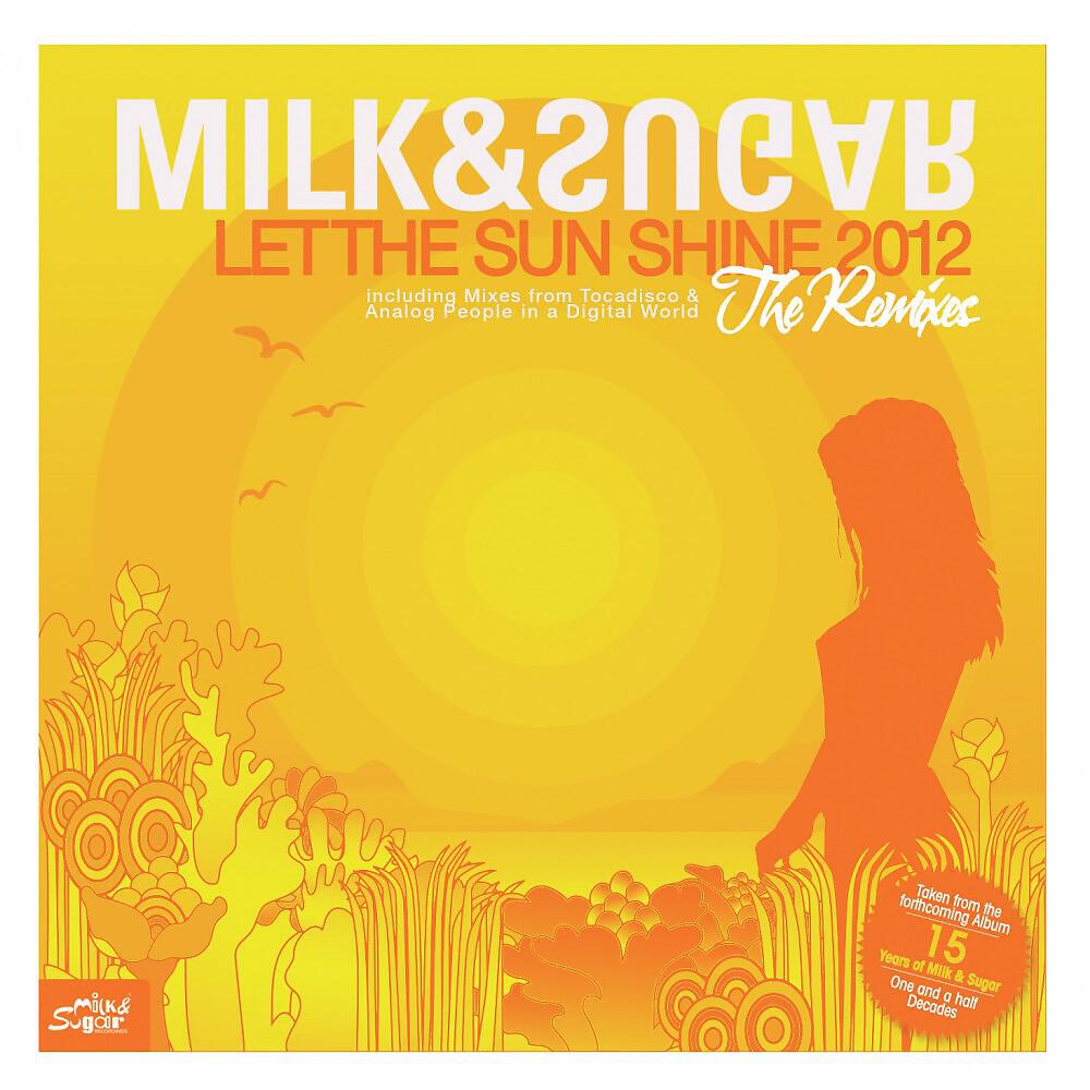Milk & Sugar - Let the Sun Shine 2012 (Analog People in a Digital World Remix)