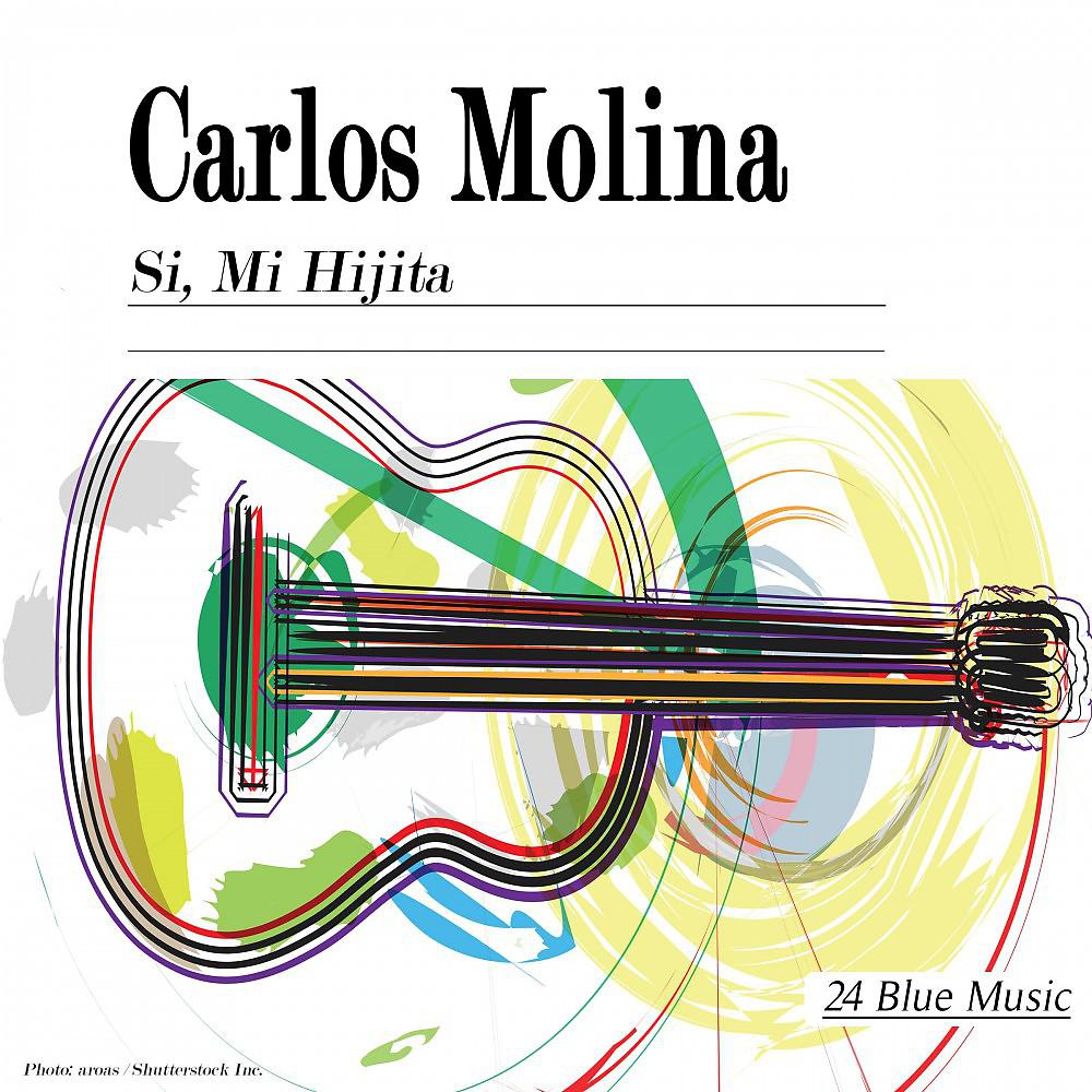 Постер альбома Carlos Molina: Si, Mi Hijita