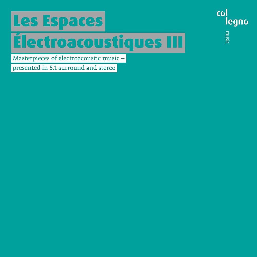 Постер альбома Les Espaces Électroacoustiques III