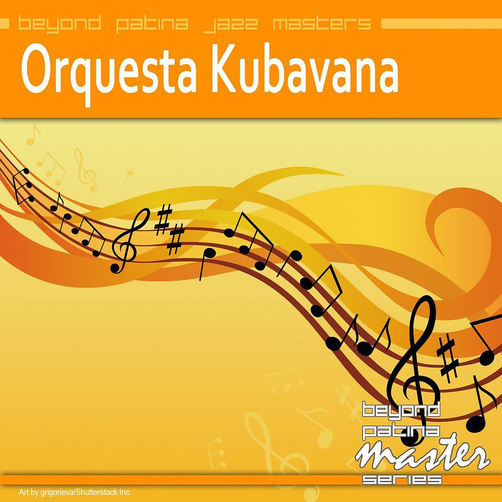 Постер альбома Beyond Patina Jazz Masters: Orquesta Kubavana