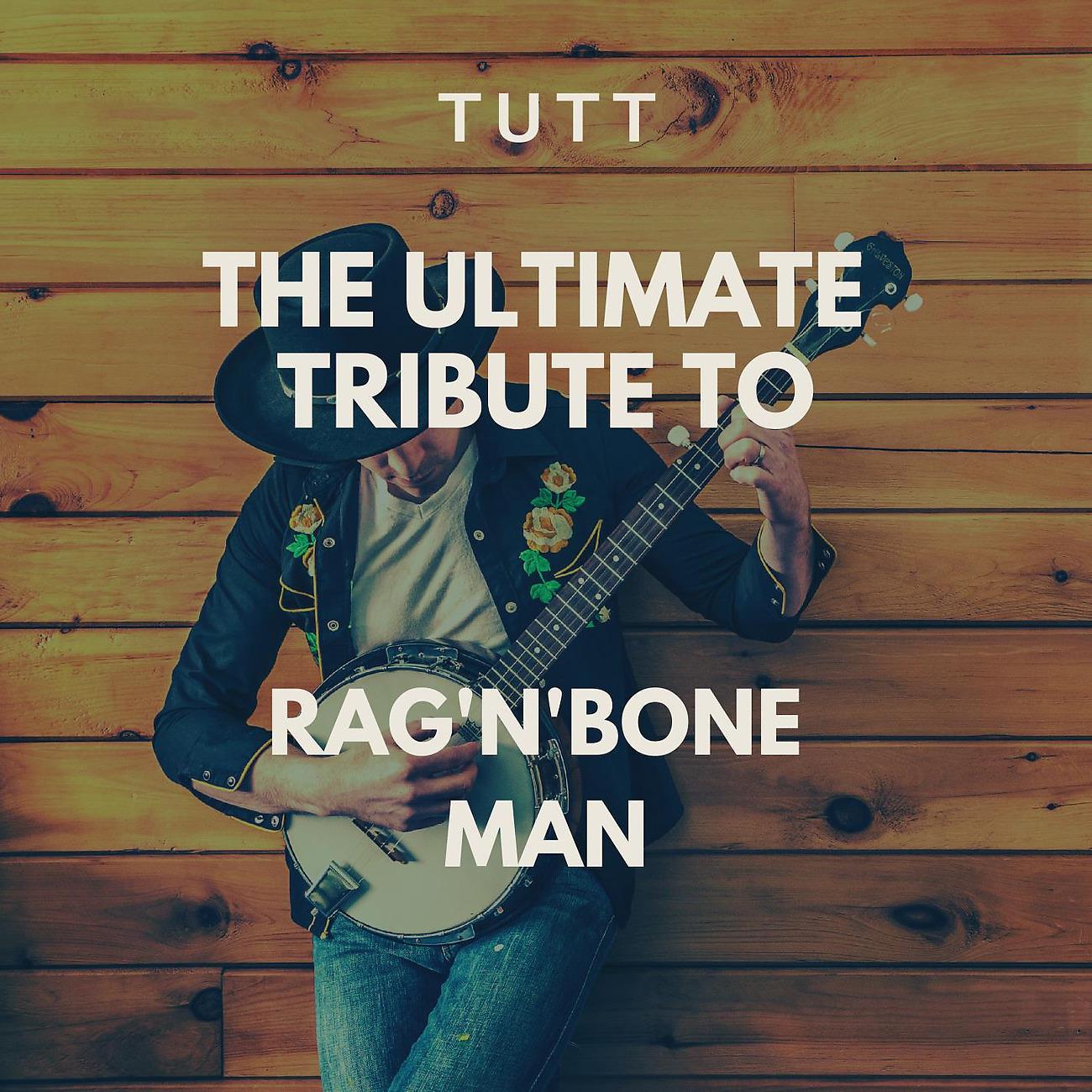 Постер альбома The Ultimate Tribute To Rag'n'Bone Man