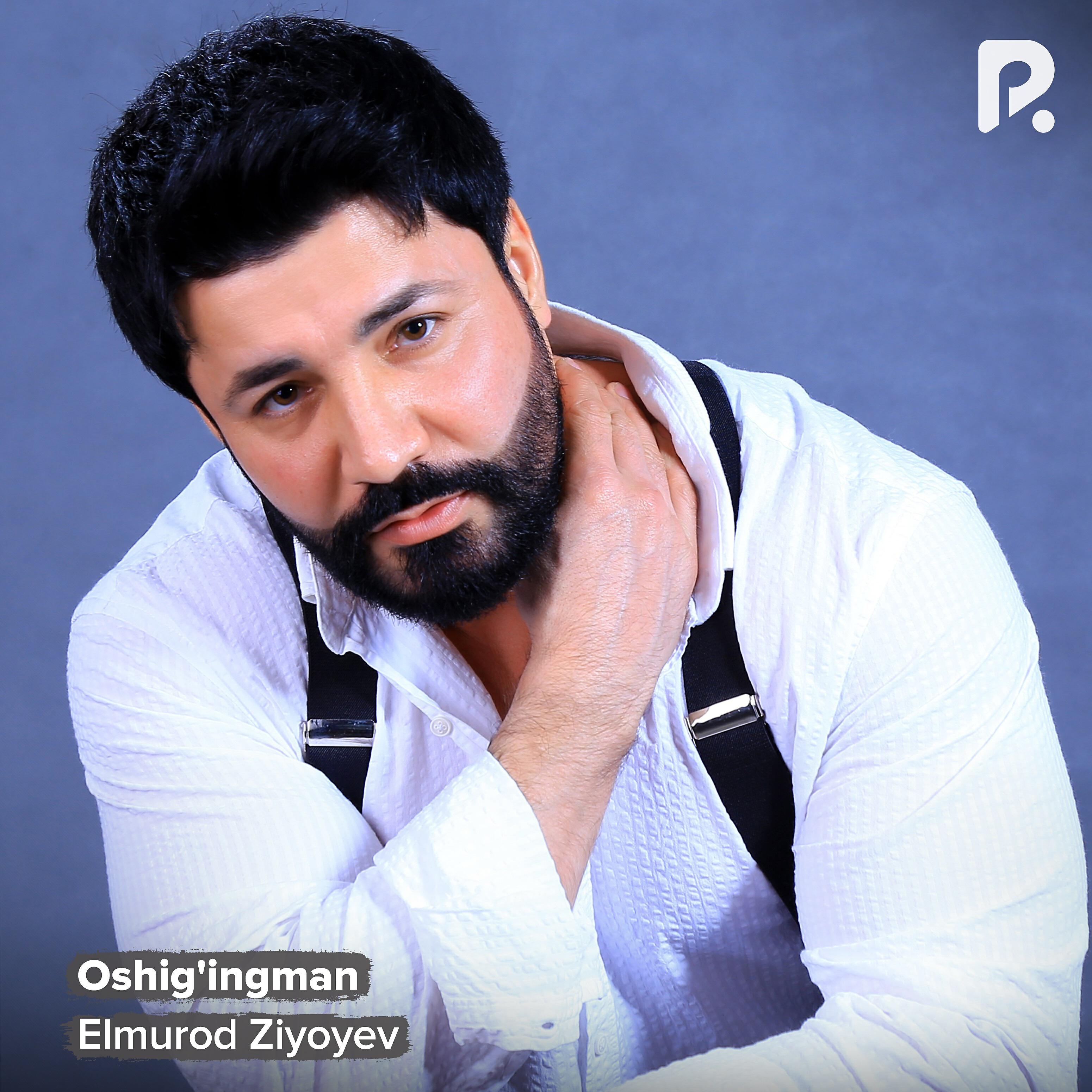 Elmurod Ziyoyev - Oshig'ingman