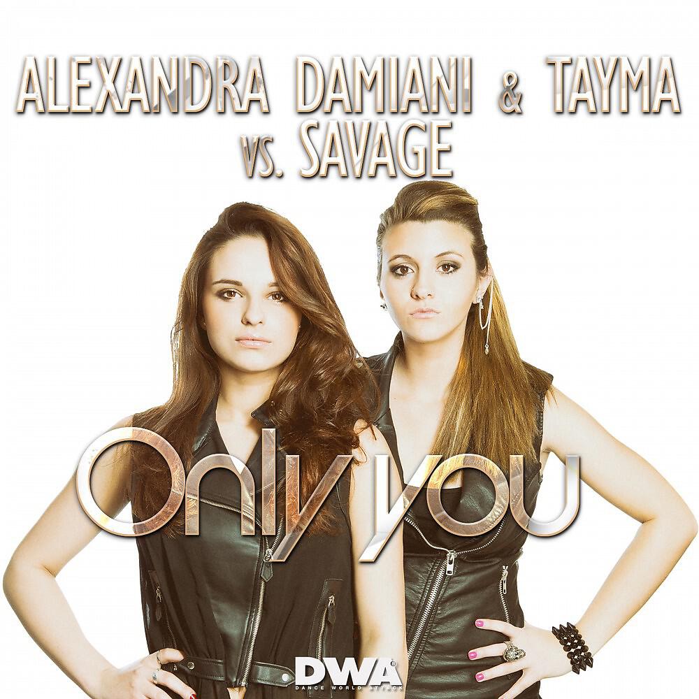 Alexandra Damiani & Tayma vs. Savage - Only You (Alexandra Damiani Original Radio Edit)