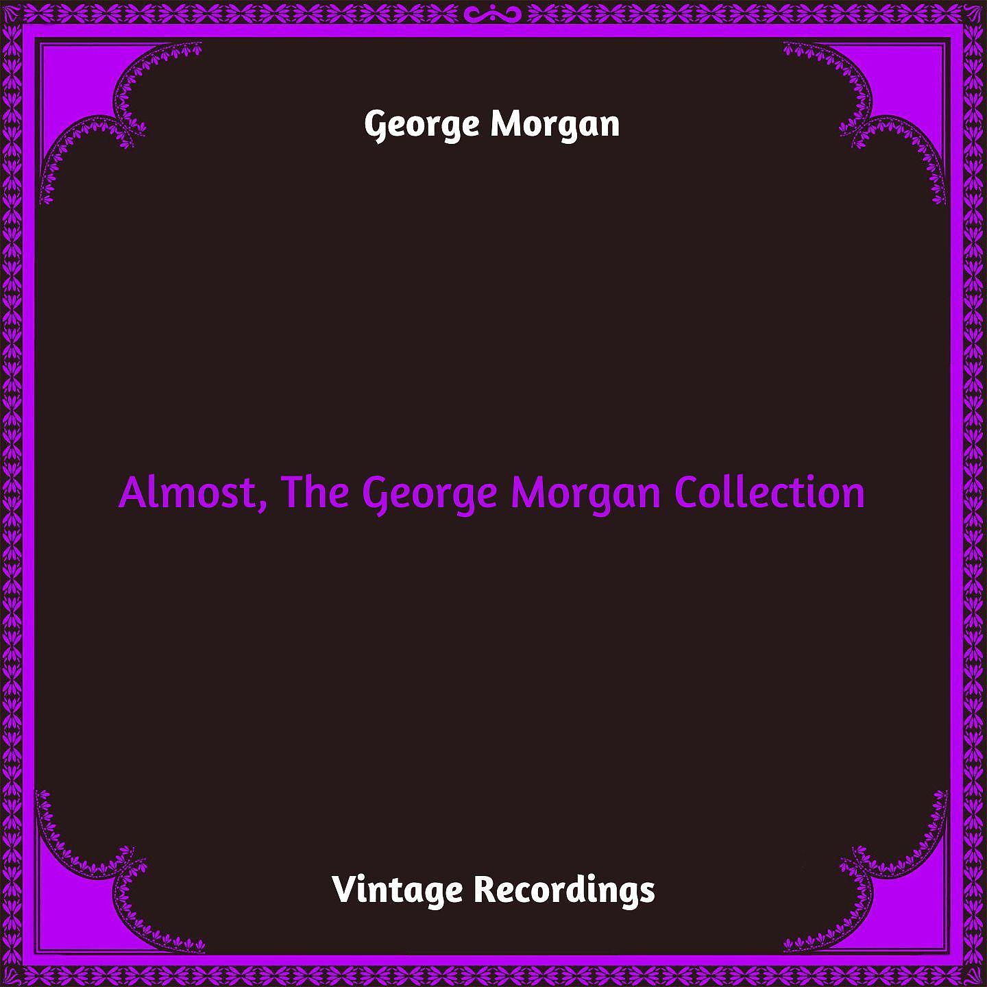 Постер альбома Almost, The George Morgan Collection