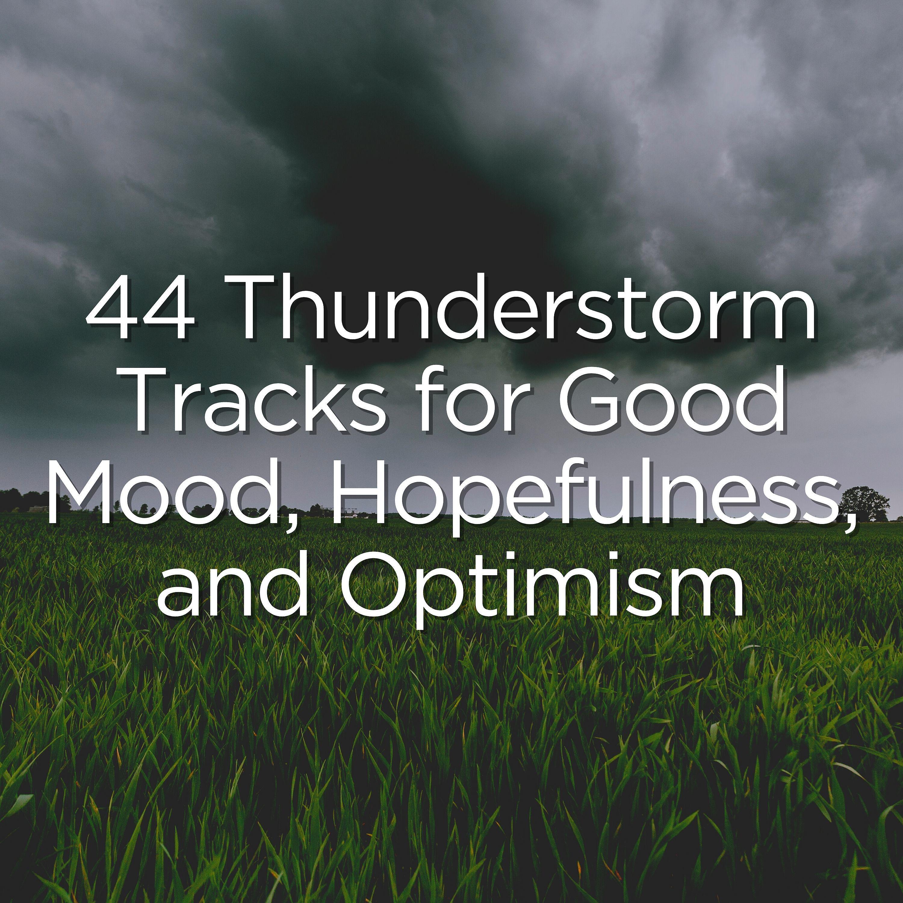 Постер альбома 44 Thunderstorm Tracks for Good Mood, Hopefulness, and Optimism