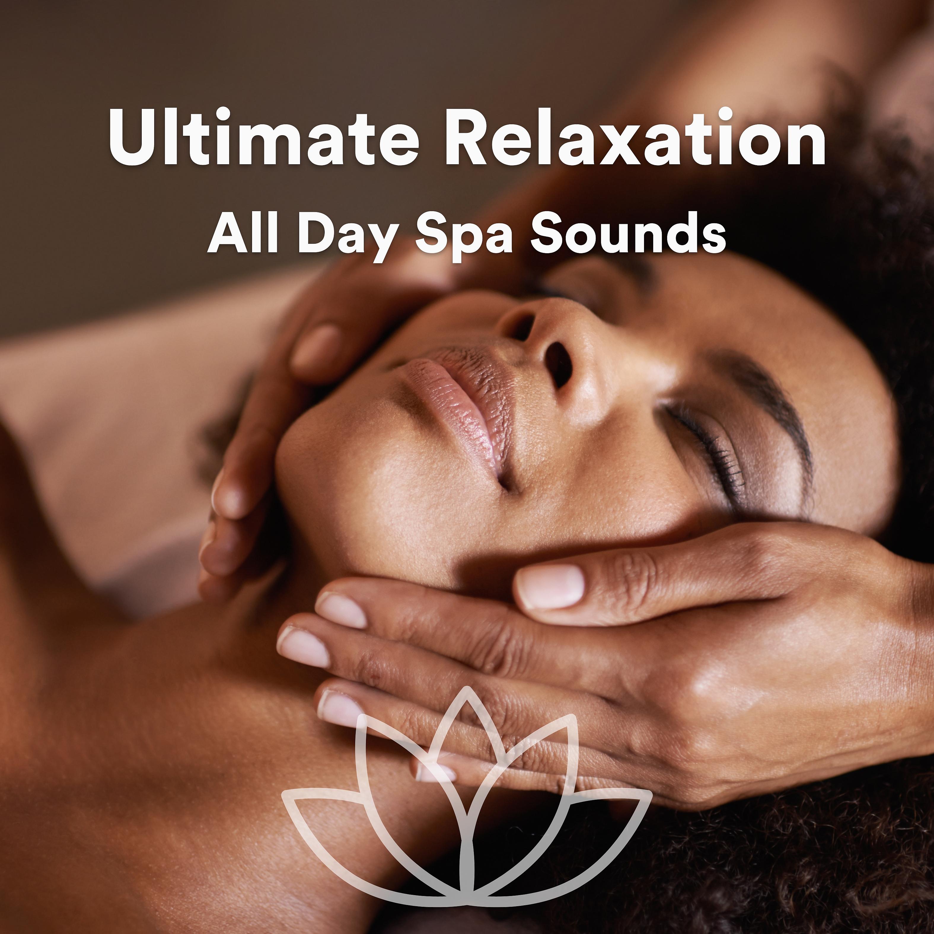 Постер альбома Ultimate Relaxation All Day Spa Sounds