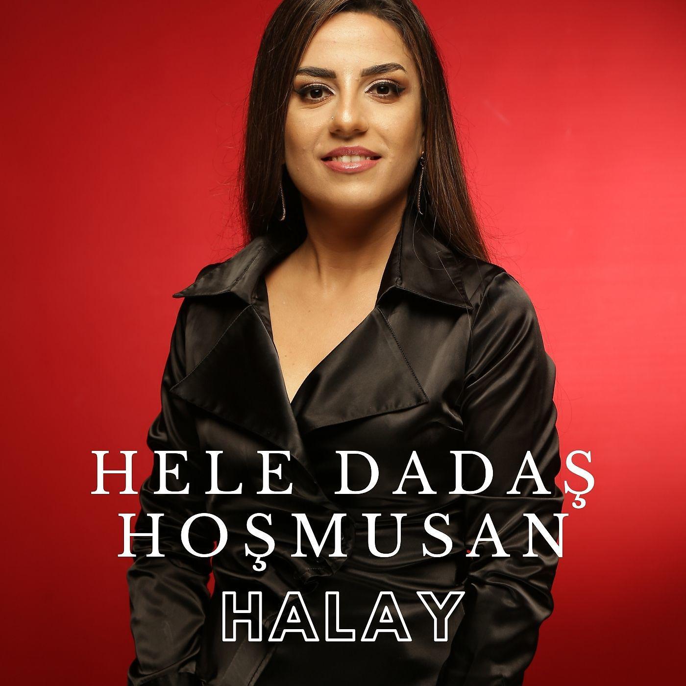 Постер альбома Hele Dadaş Hoşmusan Halay
