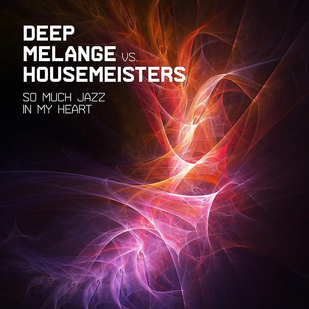 Deep Melange vs. Housemeisters - So Much Jazz in My Heart (Submantra Remix)