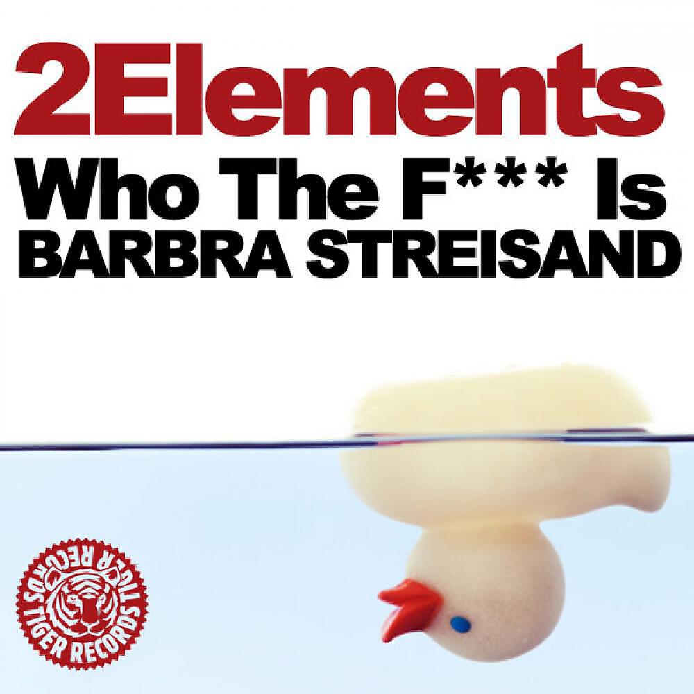 2Elements - Who the F*** Is Barbra Streisand (Original Mix)