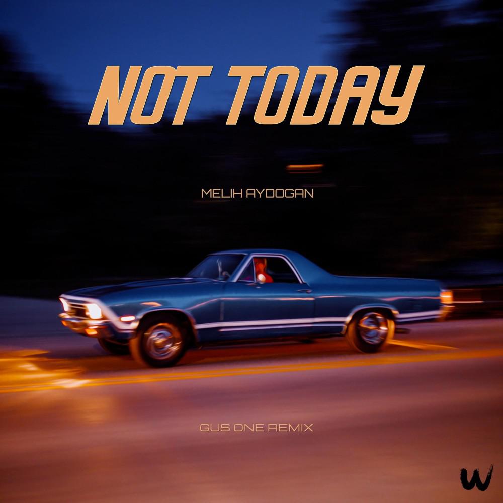 Постер альбома Not Today (Gus One Remix)