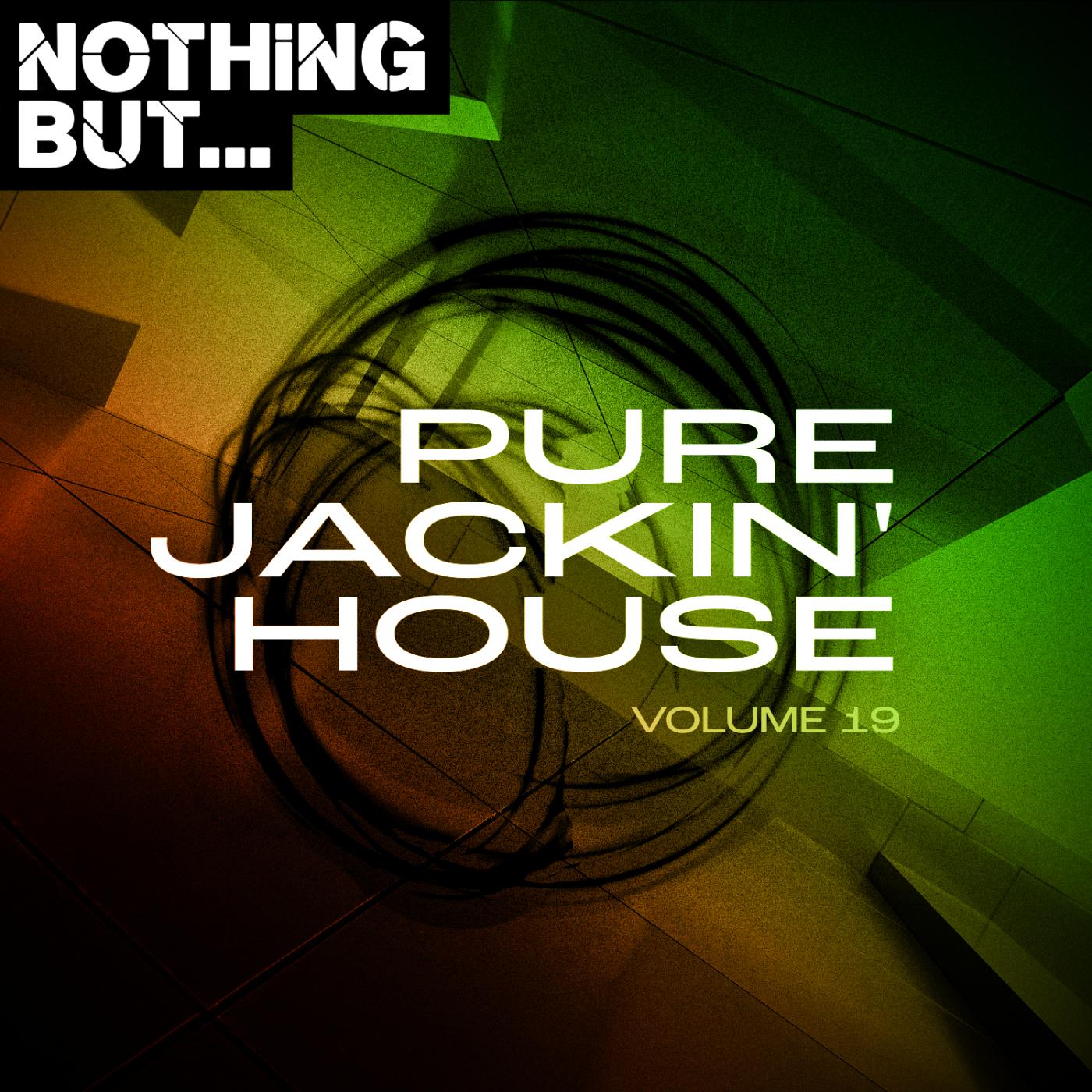 Постер альбома Nothing But... Pure Jackin' House, Vol. 19