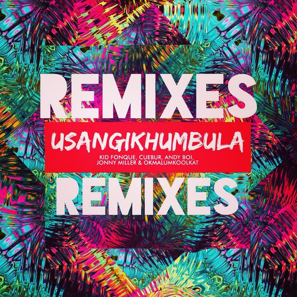 Kid Fonque, Cuebur, Andyboi, Jonny Miller & Okmalumkoolkat - Usangikhumbula (Jonny Miller Vip Remix)