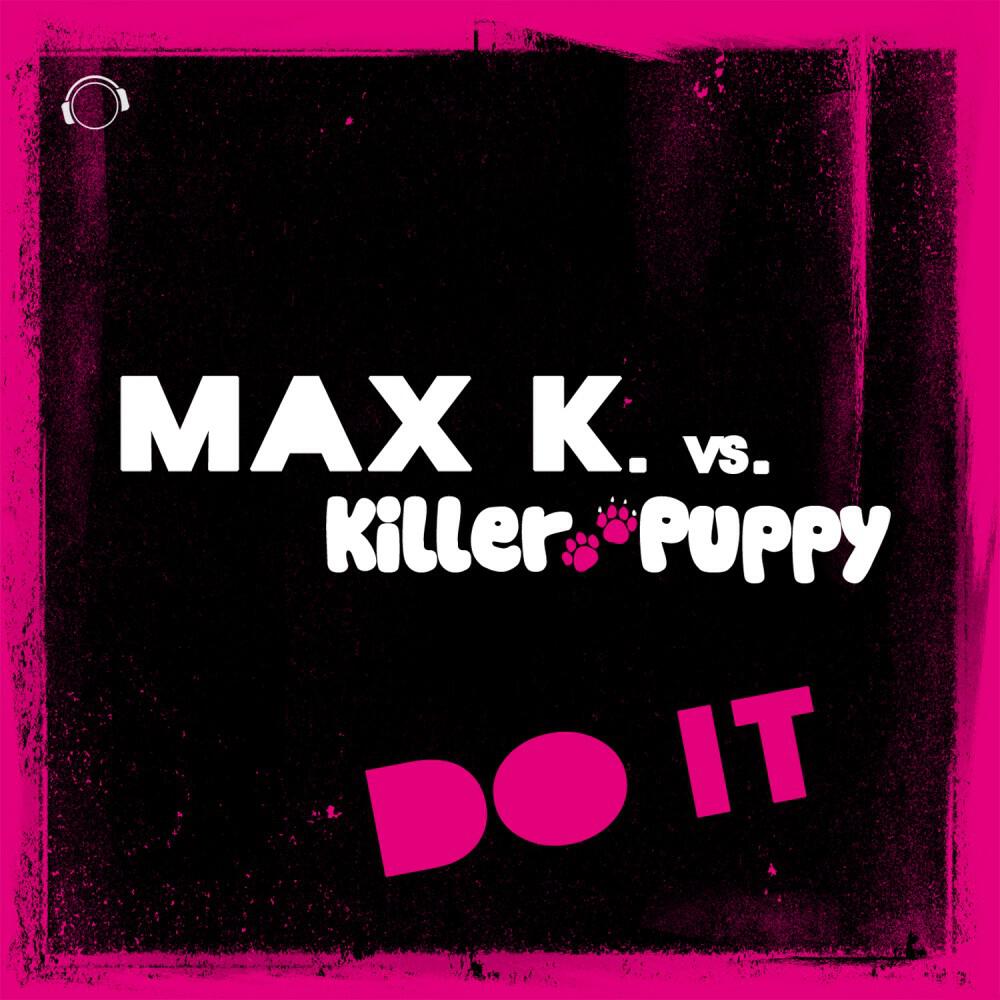 Max K. vs. Killer Puppy - Do It (Steven Chanell Remix Edit)