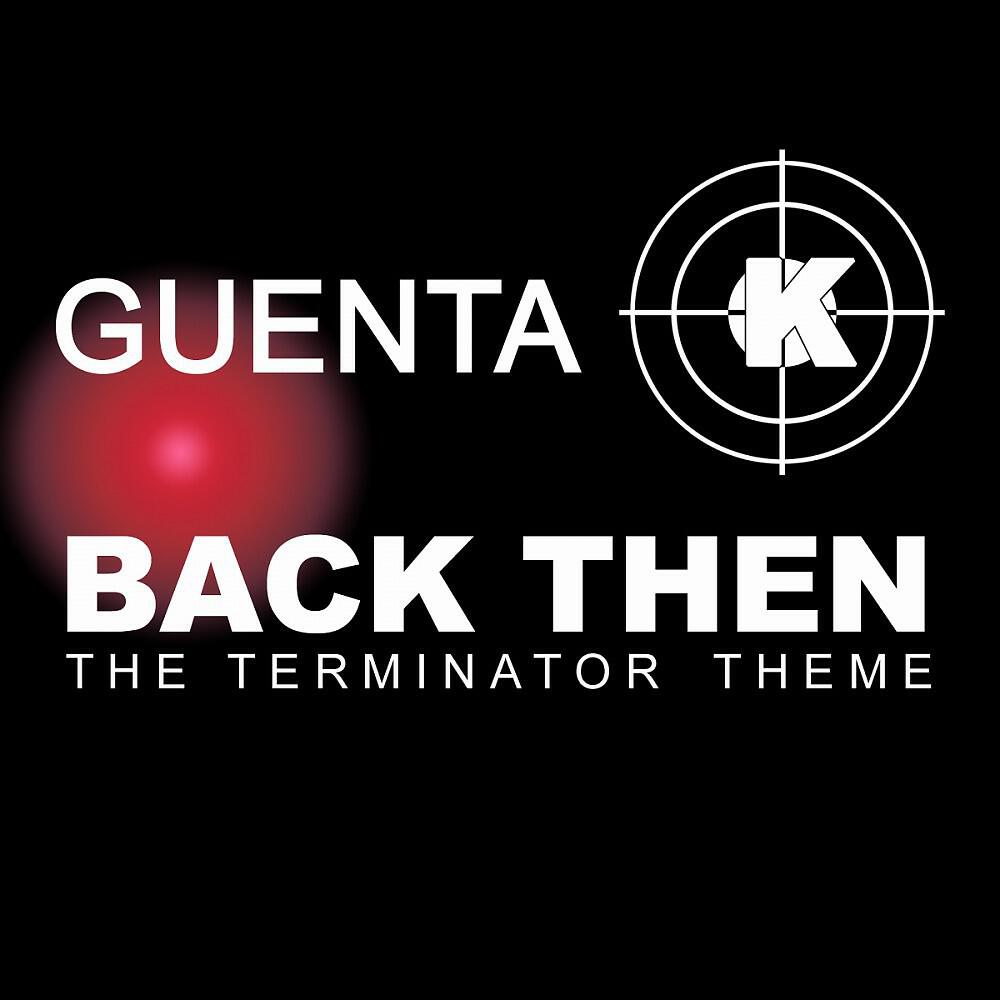 Guenta K. - Back Then (Terminator Theme) part 1 [Club Rockerz Remix]
