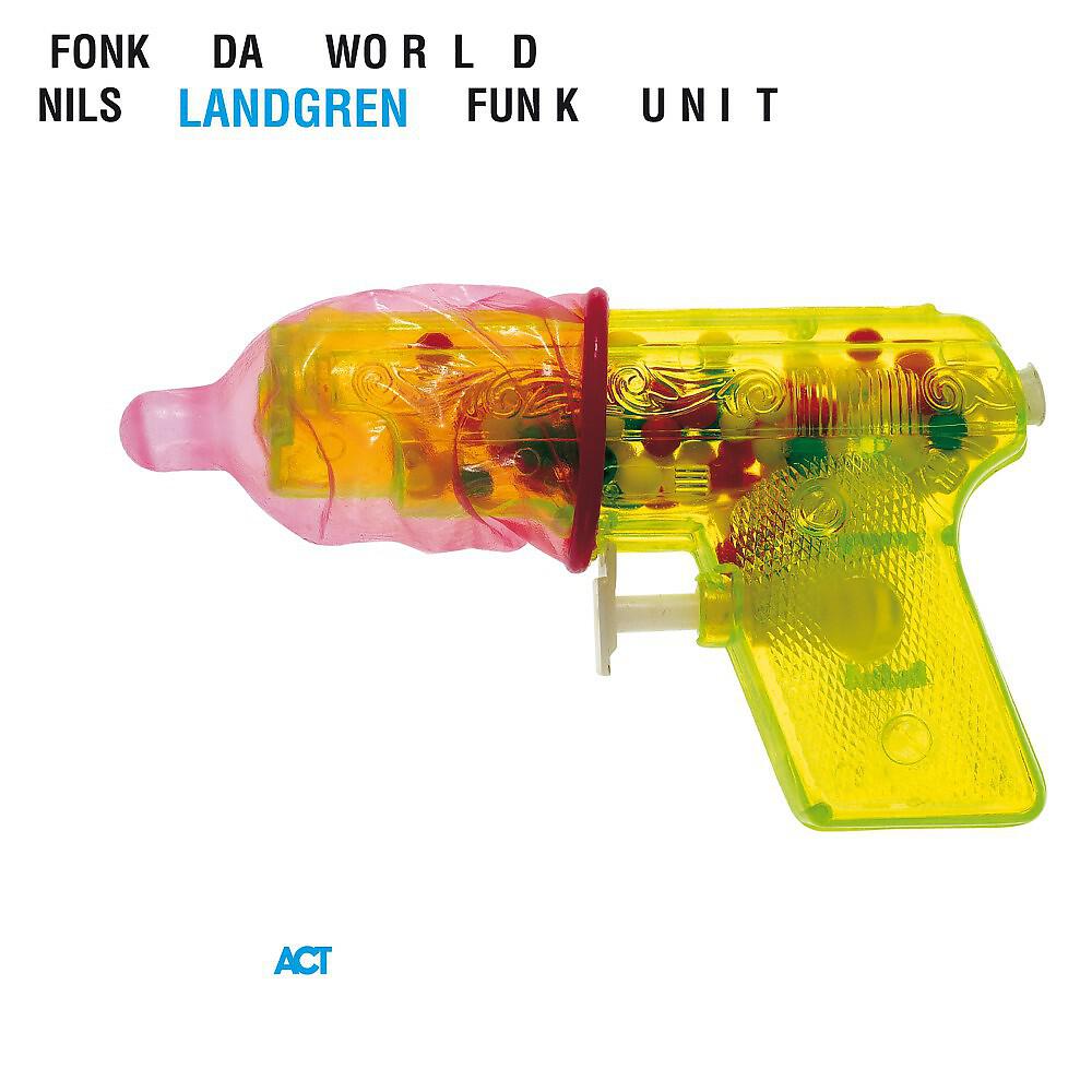 Nils Landgren Funk Unit - FONK DA WORLD