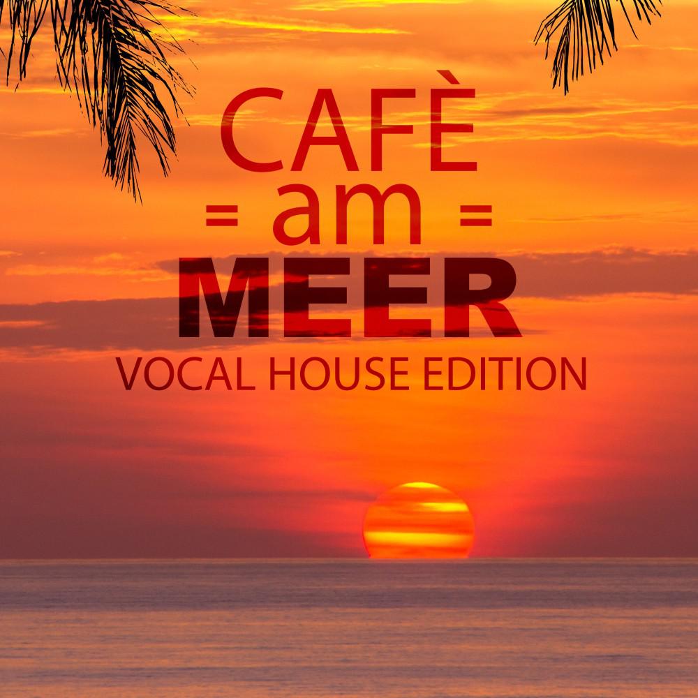 Постер альбома Café am Meer - Vocal House Edition