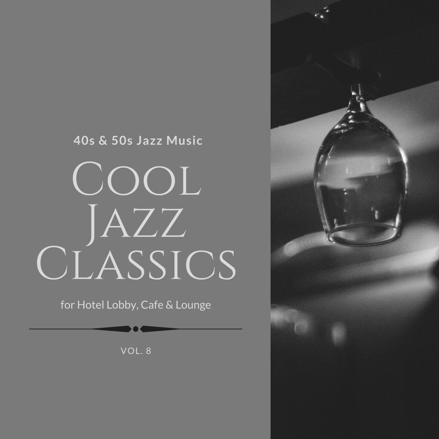 Постер альбома Cool Jazz Classics: 40s & 50s Jazz Music for Hotel Lobby, Cafe & Lounge, Vol. 08