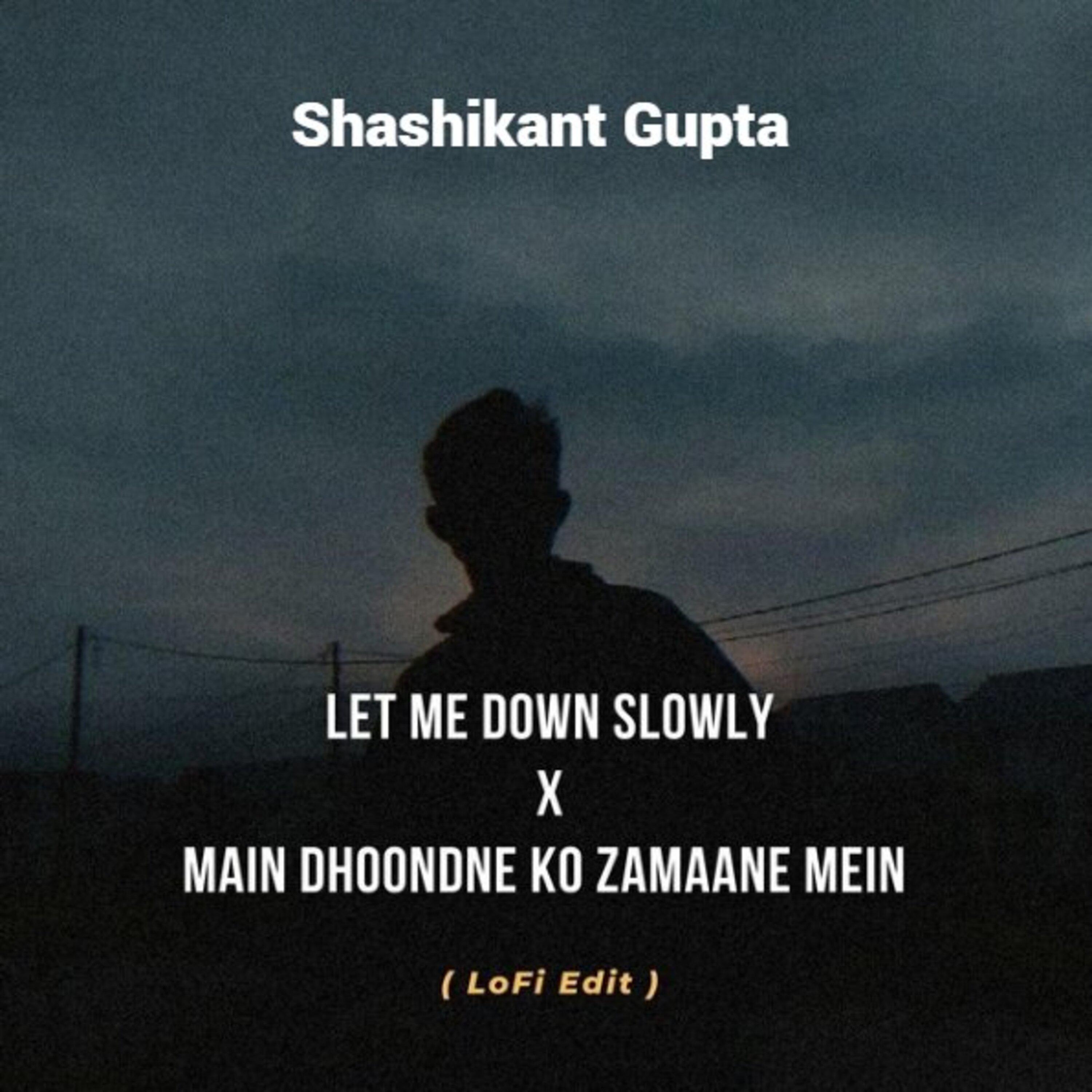 Постер альбома Let Me Down Slowly X Main Dhoondne Ko Zamaane Mein