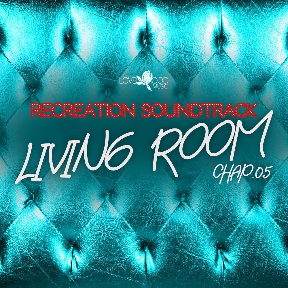 Постер альбома Living Room, Recreation Soundtrack, Chap.05