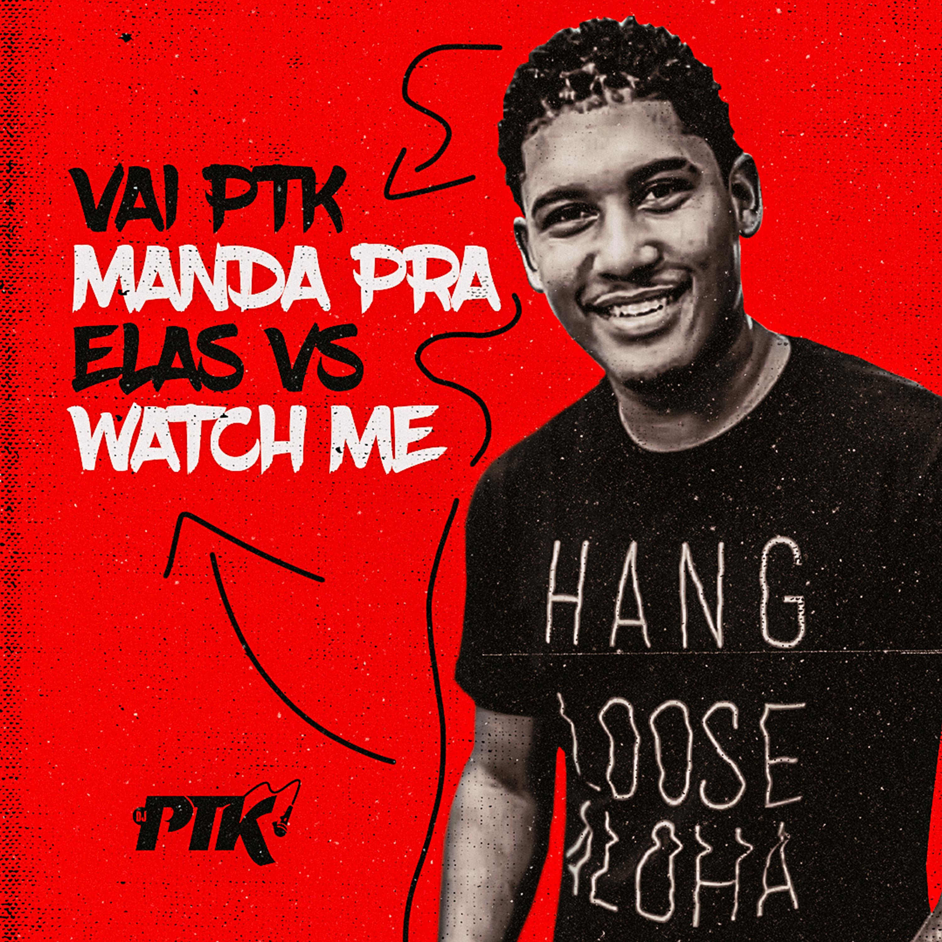 Постер альбома Vai Ptk Manda pra Elas Vs Watch Me