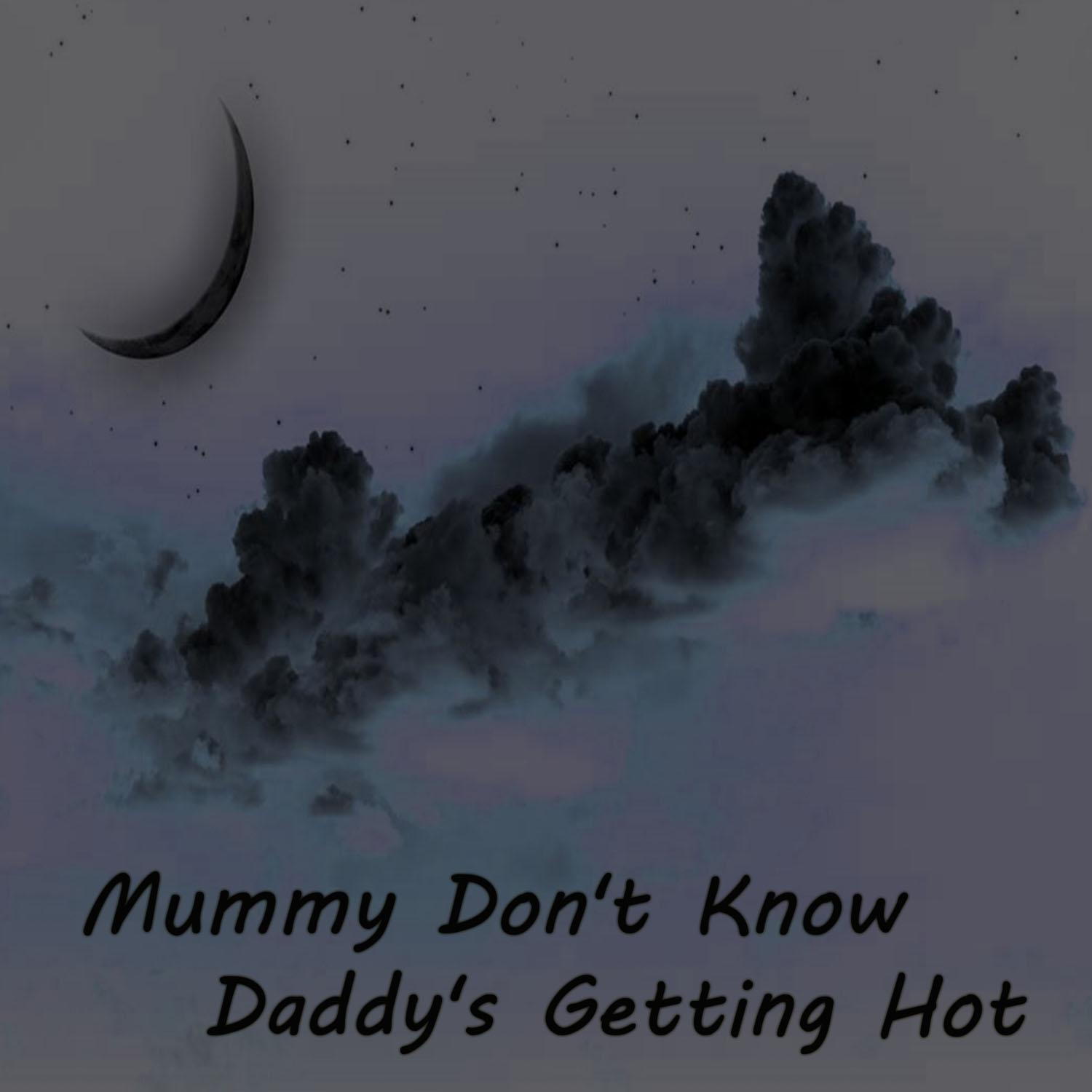 Постер альбома Mummy Don't Know Daddy's Getting Hot