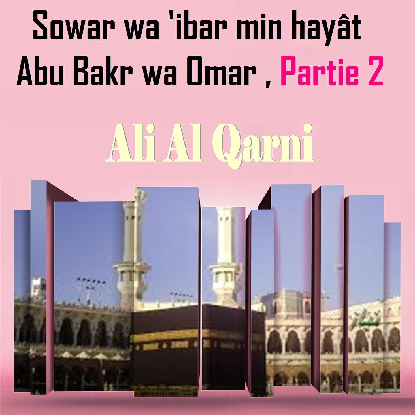 Ali Al Qarni - Sowar wa 'ibar min hayât Abu Bakr wa Omar , Partie 2, Pt.1