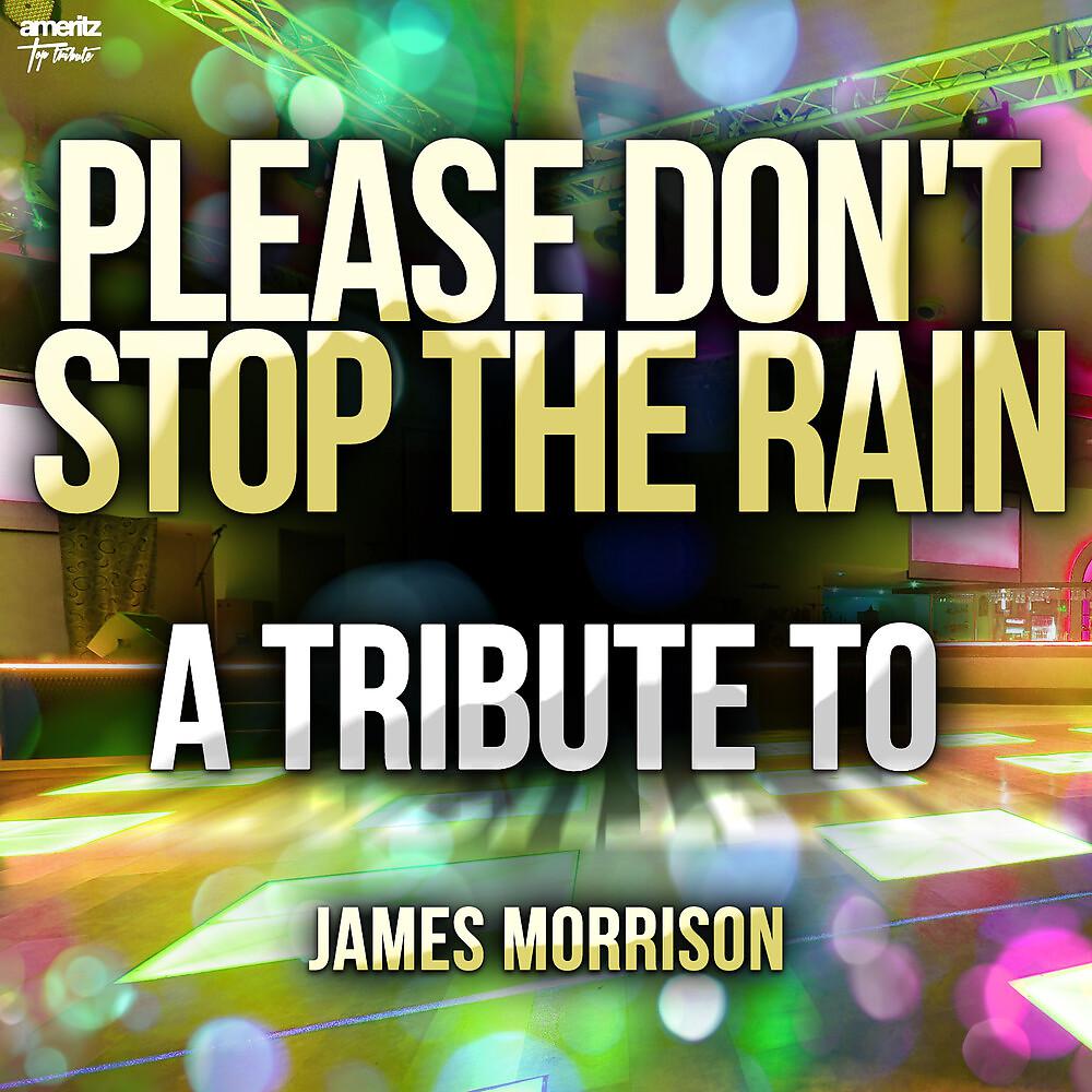 Постер альбома Please Don't Stop the Rain: A Tribute to James Morrison