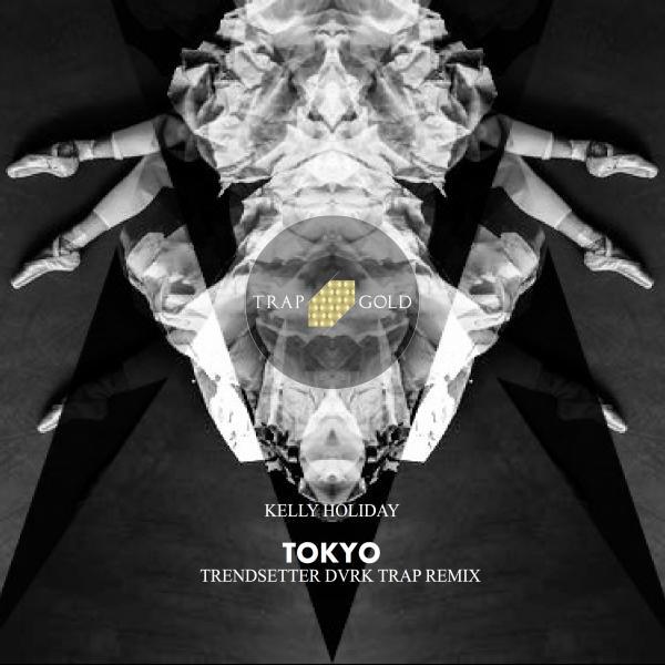 Kelly Holiday - Tokyo (Trendsetter Trap Remix)